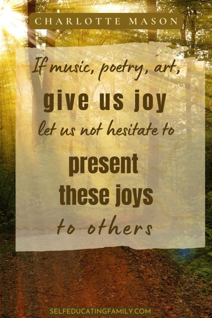 charlotte mason quote: if music, poetry, art give us joy, let us not hesitate to present these joys to others