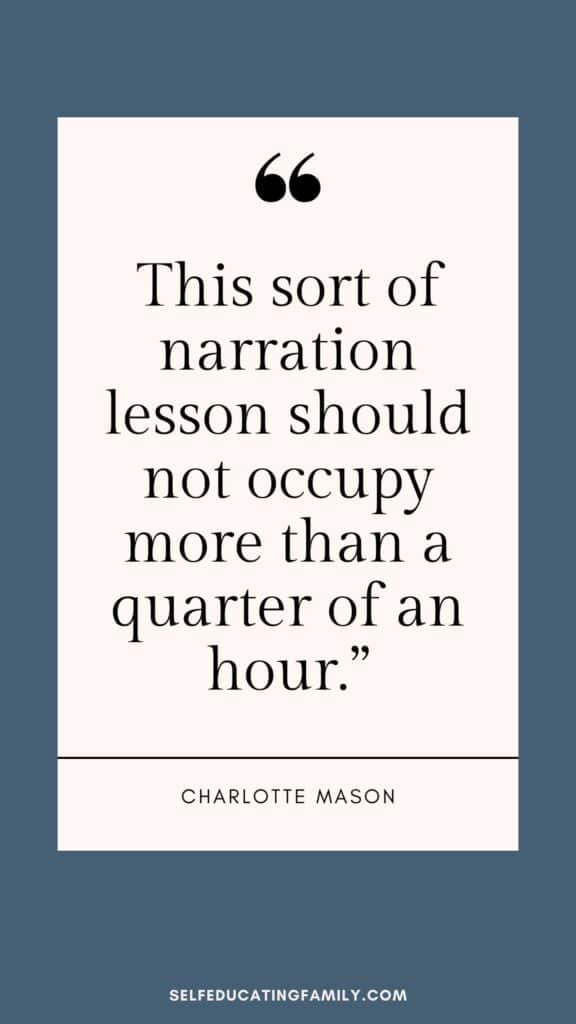 quote from charlotte mason "this sort of narration lesson should not occupy more than a quarter of an hour."